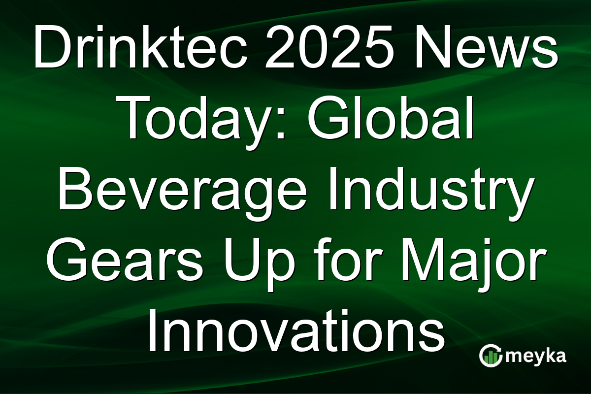 Drinktec 2025 News Today: Global Beverage Industry Gears Up for Major Innovations