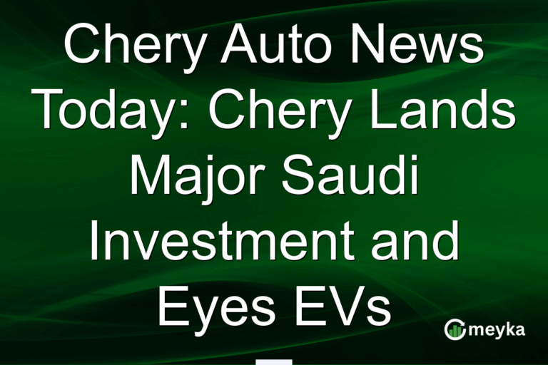 Chery Auto News Today: Chery Lands Major Saudi Investment and Eyes EVs