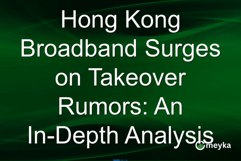 Hong Kong Broadband Surges on Takeover Rumors: An In-Depth Analysis