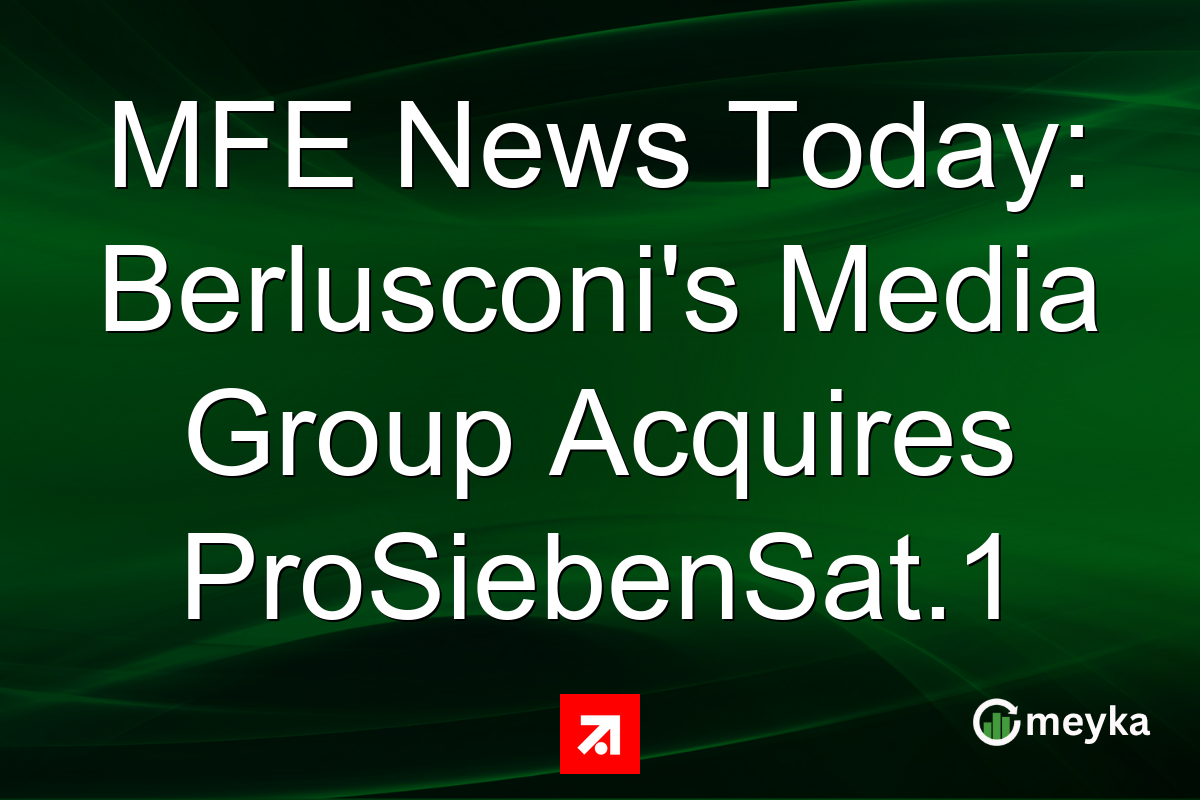 MFE News Today: Berlusconi's Media Group Acquires ProSiebenSat.1