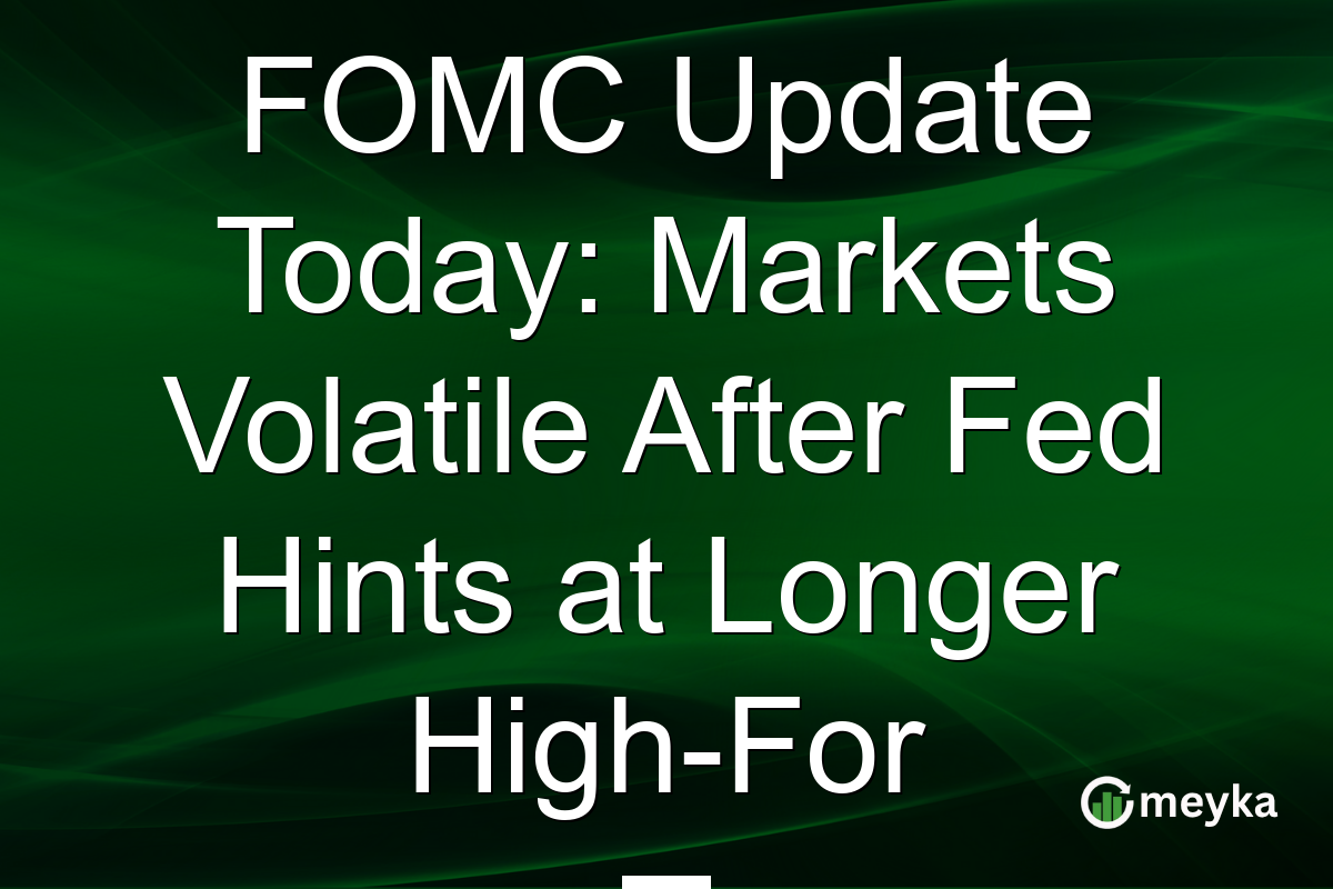 FOMC Update Today: Markets Volatile After Fed Hints at Longer High-For