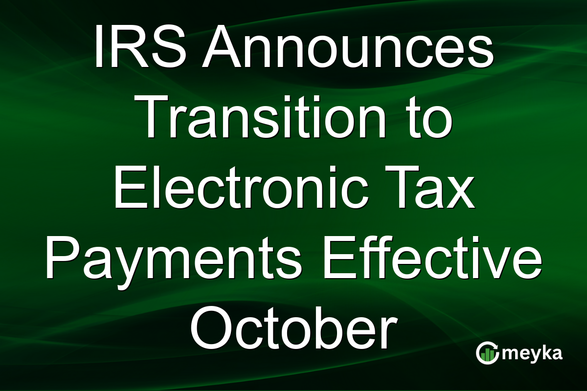 IRS Announces Transition to Electronic Tax Payments Effective October