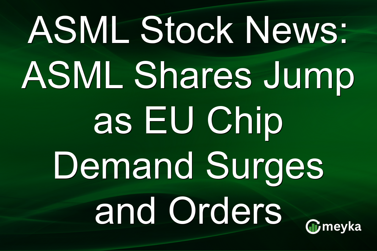 ASML Stock News: ASML Shares Jump as EU Chip Demand Surges and Orders