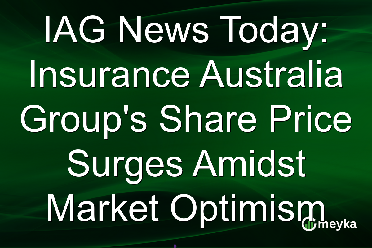 IAG News Today: Insurance Australia Group's Share Price Surges Amidst Market Optimism