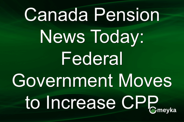Canada Pension News Today: Federal Government Moves to Increase CPP