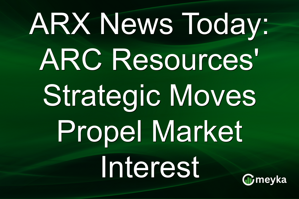 ARX News Today: ARC Resources' Strategic Moves Propel Market Interest