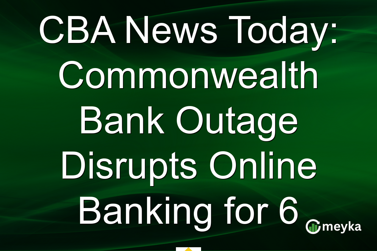 CBA News Today: Commonwealth Bank Outage Disrupts Online Banking for 6