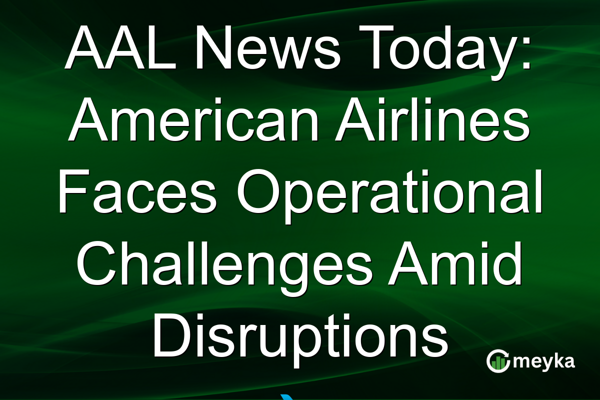 AAL News Today: American Airlines Faces Operational Challenges Amid Disruptions