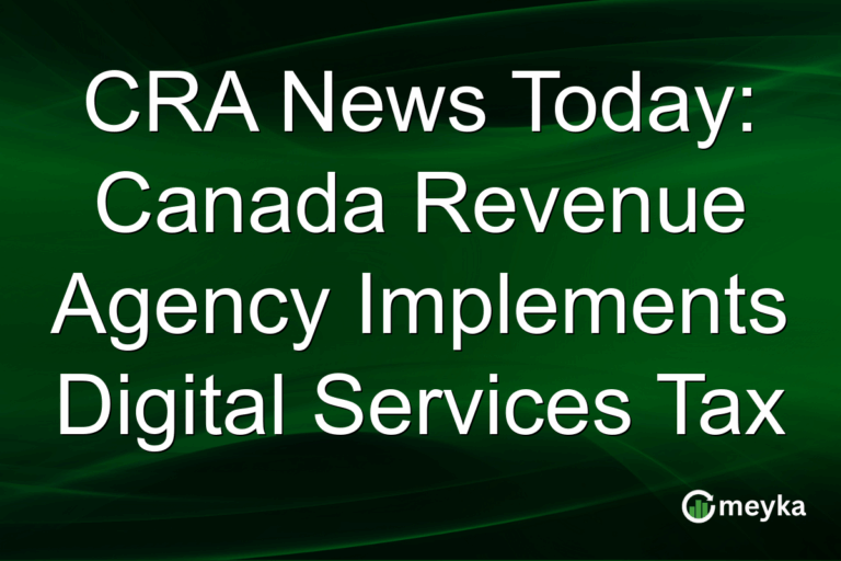 CRA News Today: Canada Revenue Agency Implements Digital Services Tax