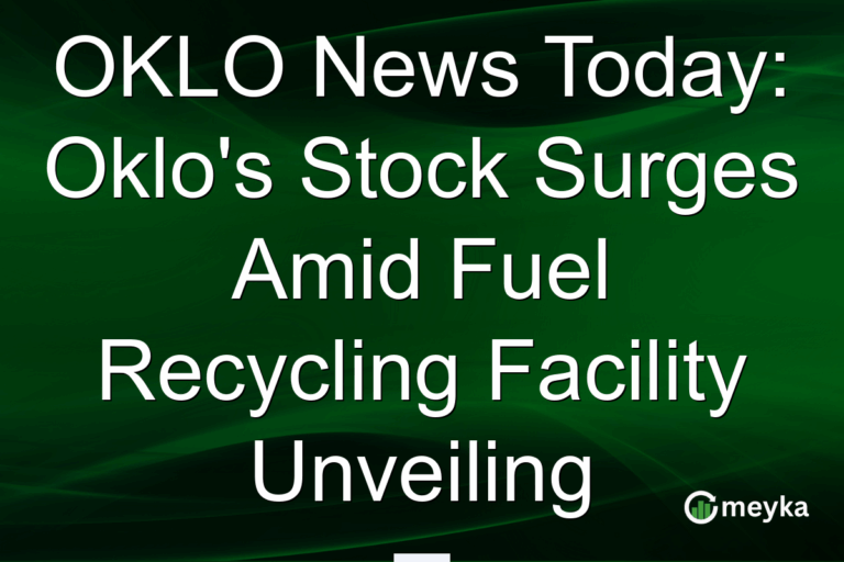 OKLO News Today: Oklo's Stock Surges Amid Fuel Recycling Facility Unveiling