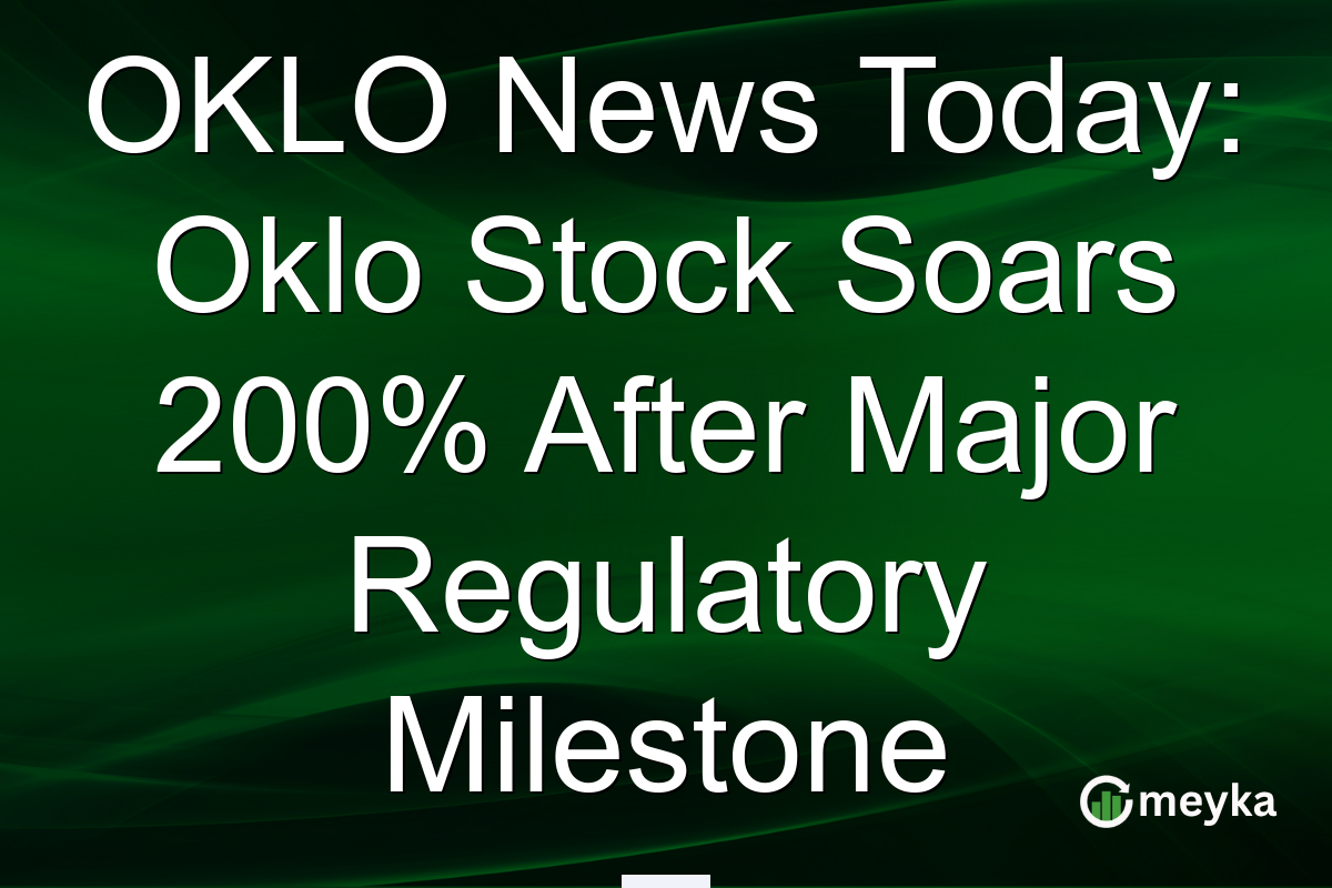 OKLO News Today: Oklo Stock Soars 200% After Major Regulatory Milestone