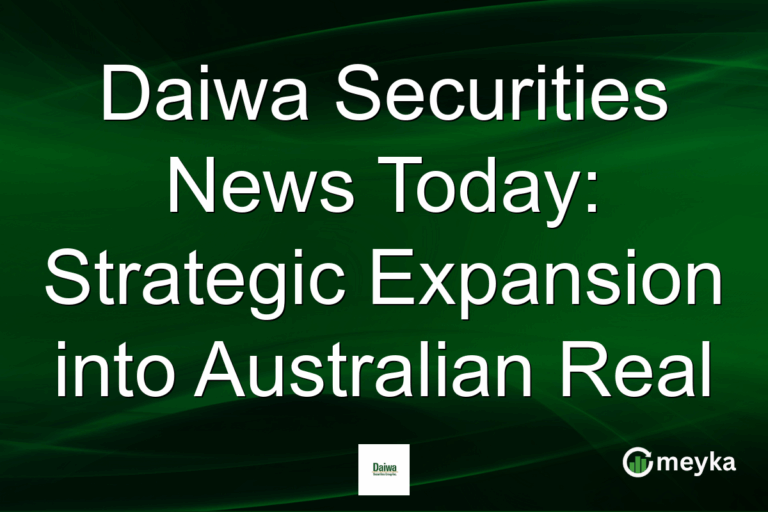 Daiwa Securities News Today: Strategic Expansion into Australian Real