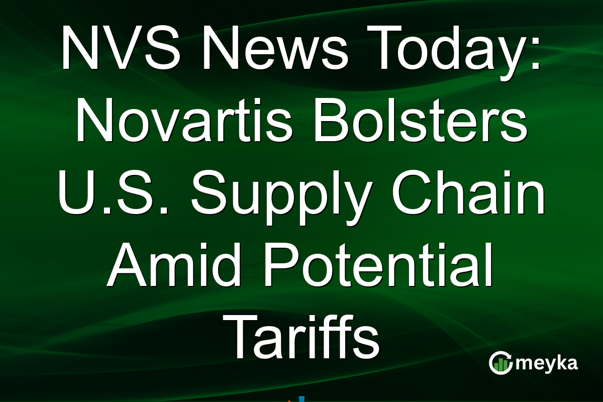 NVS News Today: Novartis Bolsters U.S. Supply Chain Amid Potential Tariffs