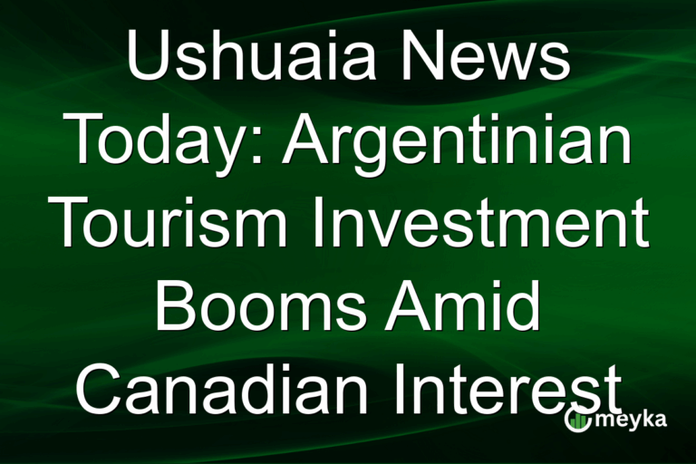 Ushuaia News Today: Argentinian Tourism Investment Booms Amid Canadian Interest