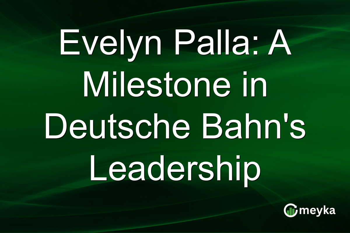 Evelyn Palla: A Milestone in Deutsche Bahn's Leadership