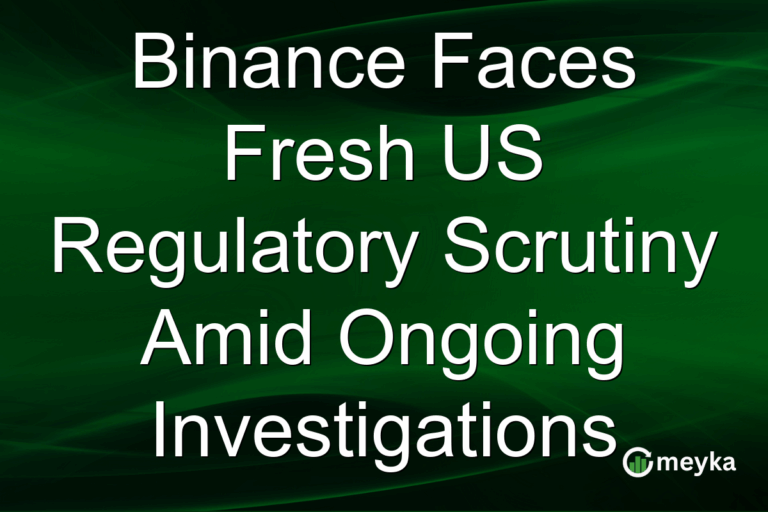 Binance Faces Fresh US Regulatory Scrutiny Amid Ongoing Investigations