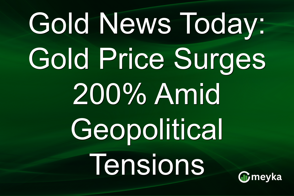 Gold News Today: Gold Price Surges 200% Amid Geopolitical Tensions