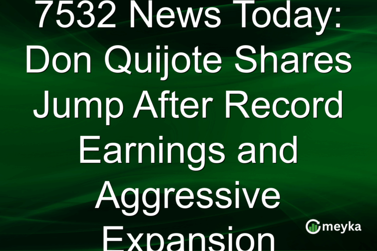 7532 News Today: Don Quijote Shares Jump After Record Earnings and Aggressive Expansion