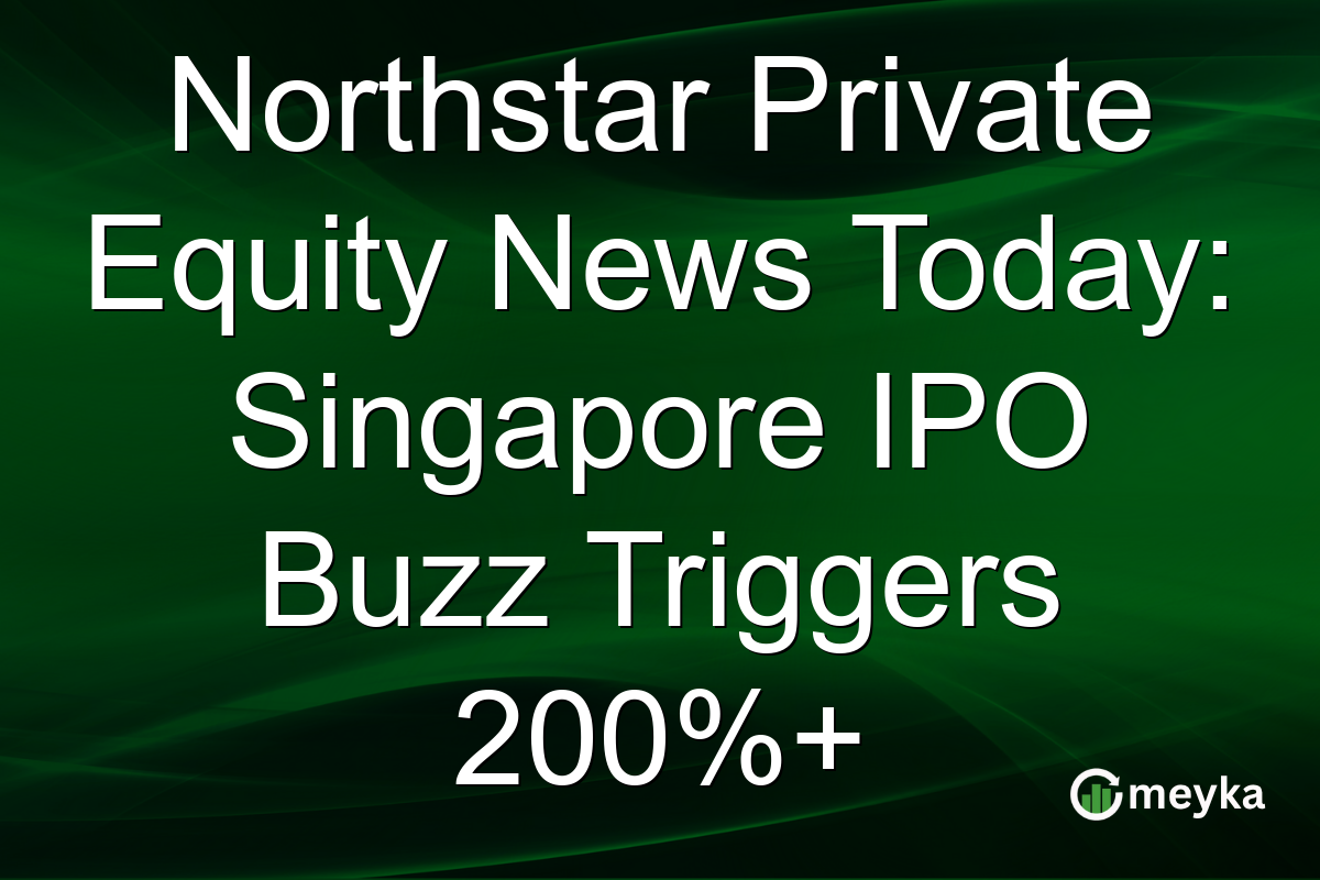 Northstar Private Equity News Today: Singapore IPO Buzz Triggers 200%+