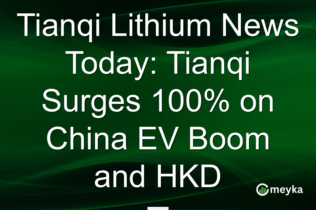 Tianqi Lithium News Today: Tianqi Surges 100% on China EV Boom and HKD