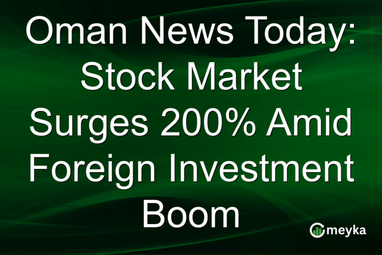 Oman News Today: Stock Market Surges 200% Amid Foreign Investment Boom