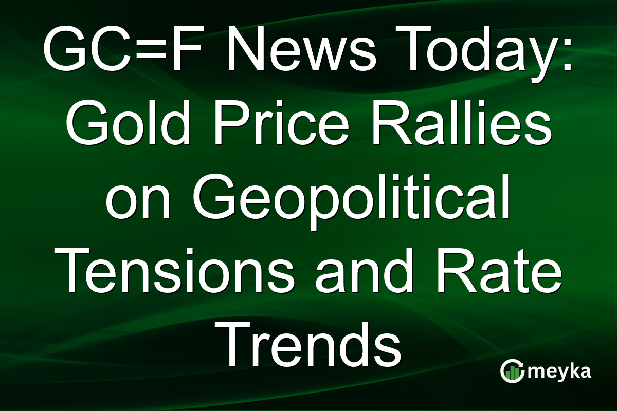GC=F News Today: Gold Price Rallies on Geopolitical Tensions and Rate Trends