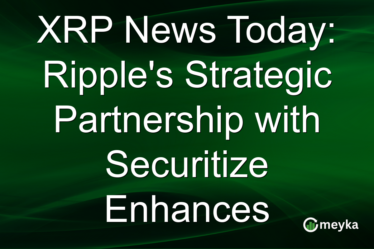 XRP News Today: Ripple's Strategic Partnership with Securitize Enhances