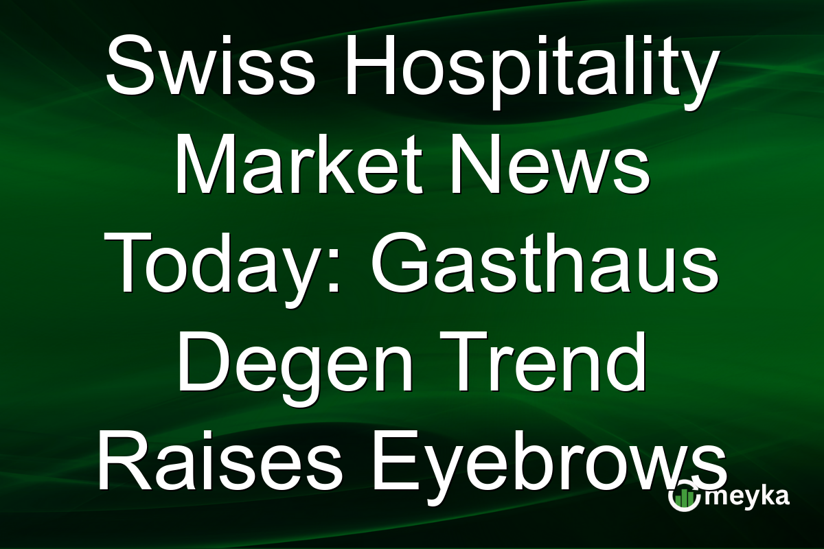 Swiss Hospitality Market News Today: Gasthaus Degen Trend Raises Eyebrows