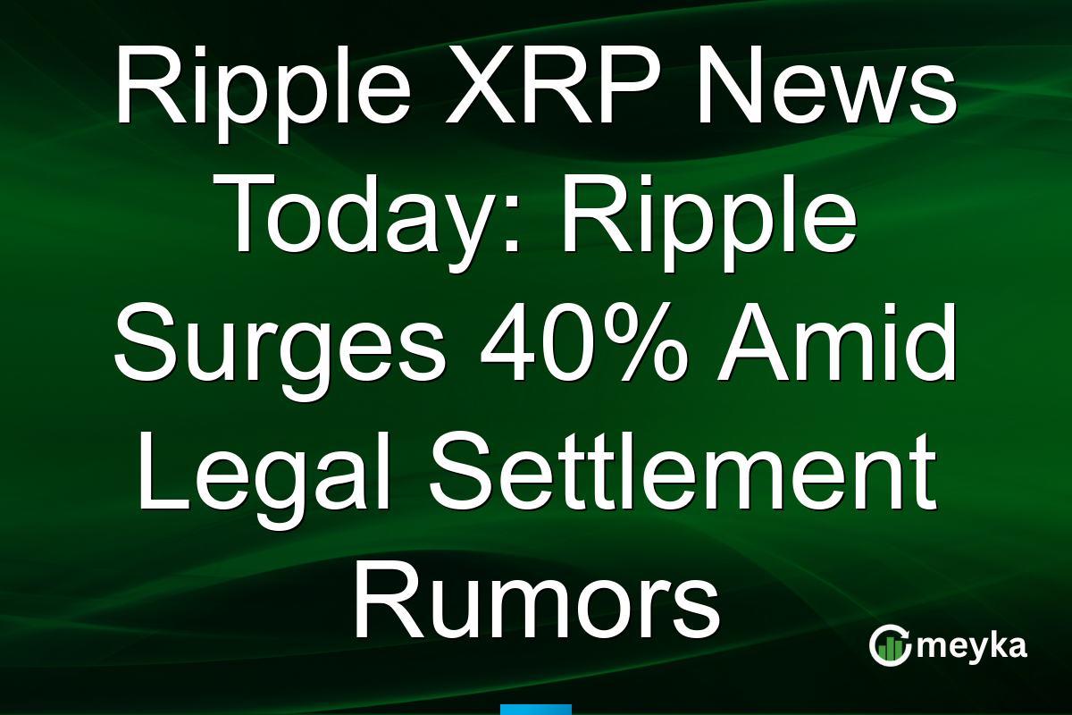 Ripple XRP News Today: Ripple Surges 40% Amid Legal Settlement Rumors