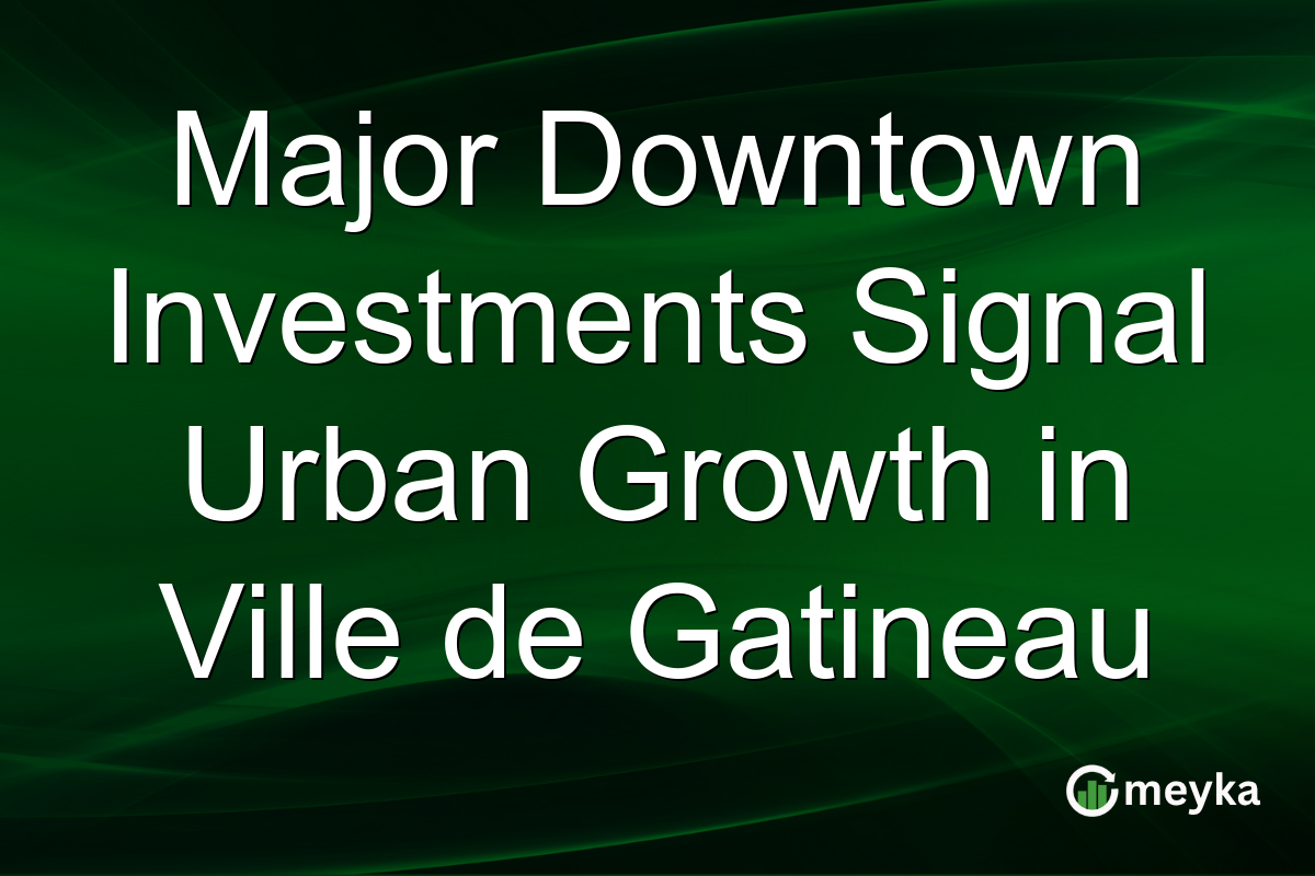 Major Downtown Investments Signal Urban Growth in Ville de Gatineau