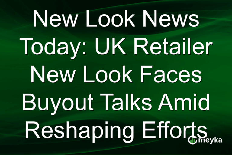 New Look News Today: UK Retailer New Look Faces Buyout Talks Amid Reshaping Efforts