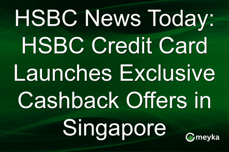 HSBC News Today: HSBC Credit Card Launches Exclusive Cashback Offers in Singapore