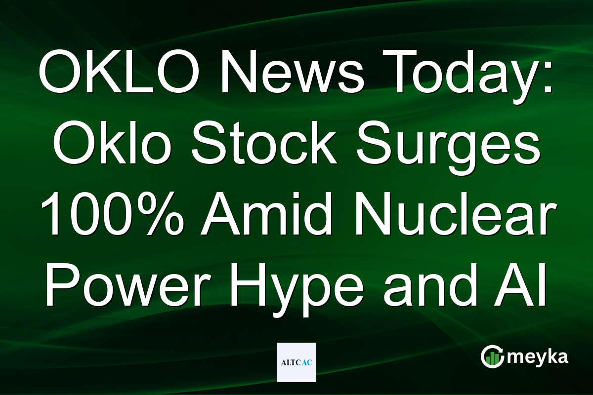 OKLO News Today: Oklo Stock Surges 100% Amid Nuclear Power Hype and AI