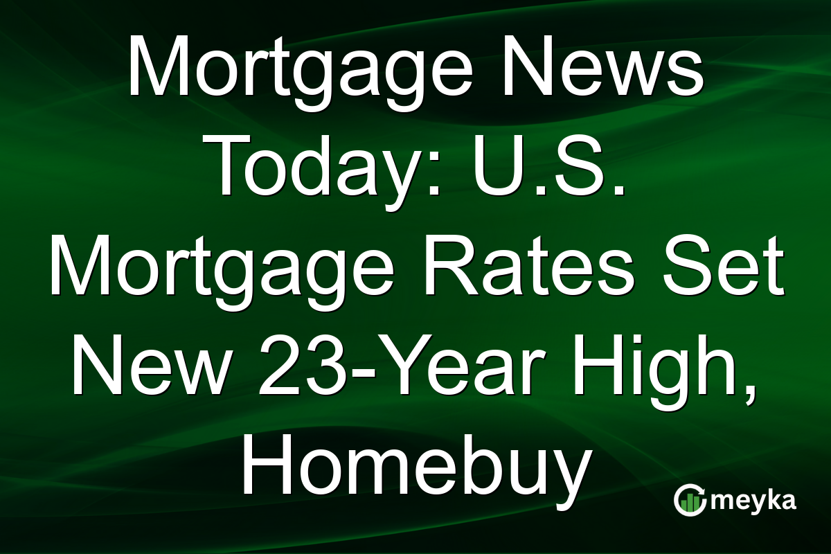 Mortgage News Today: U.S. Mortgage Rates Set New 23-Year High, Homebuy
