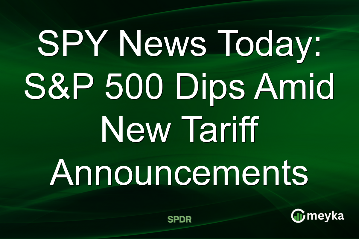 SPY News Today: S&P 500 Dips Amid New Tariff Announcements