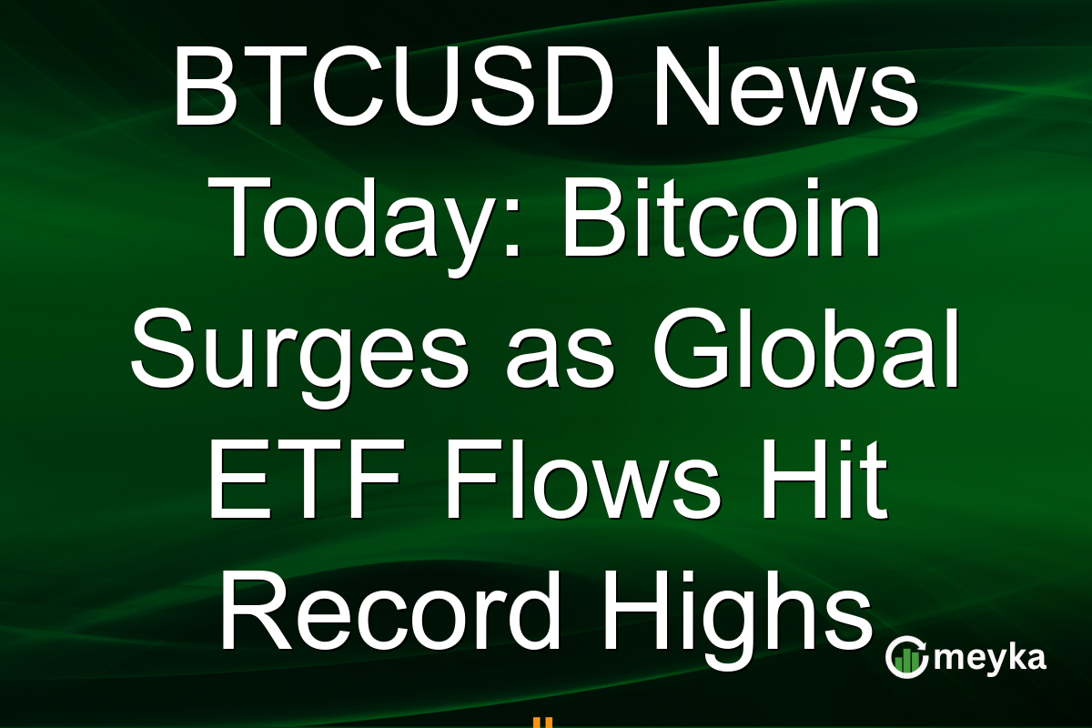 BTCUSD News Today: Bitcoin Surges as Global ETF Flows Hit Record Highs