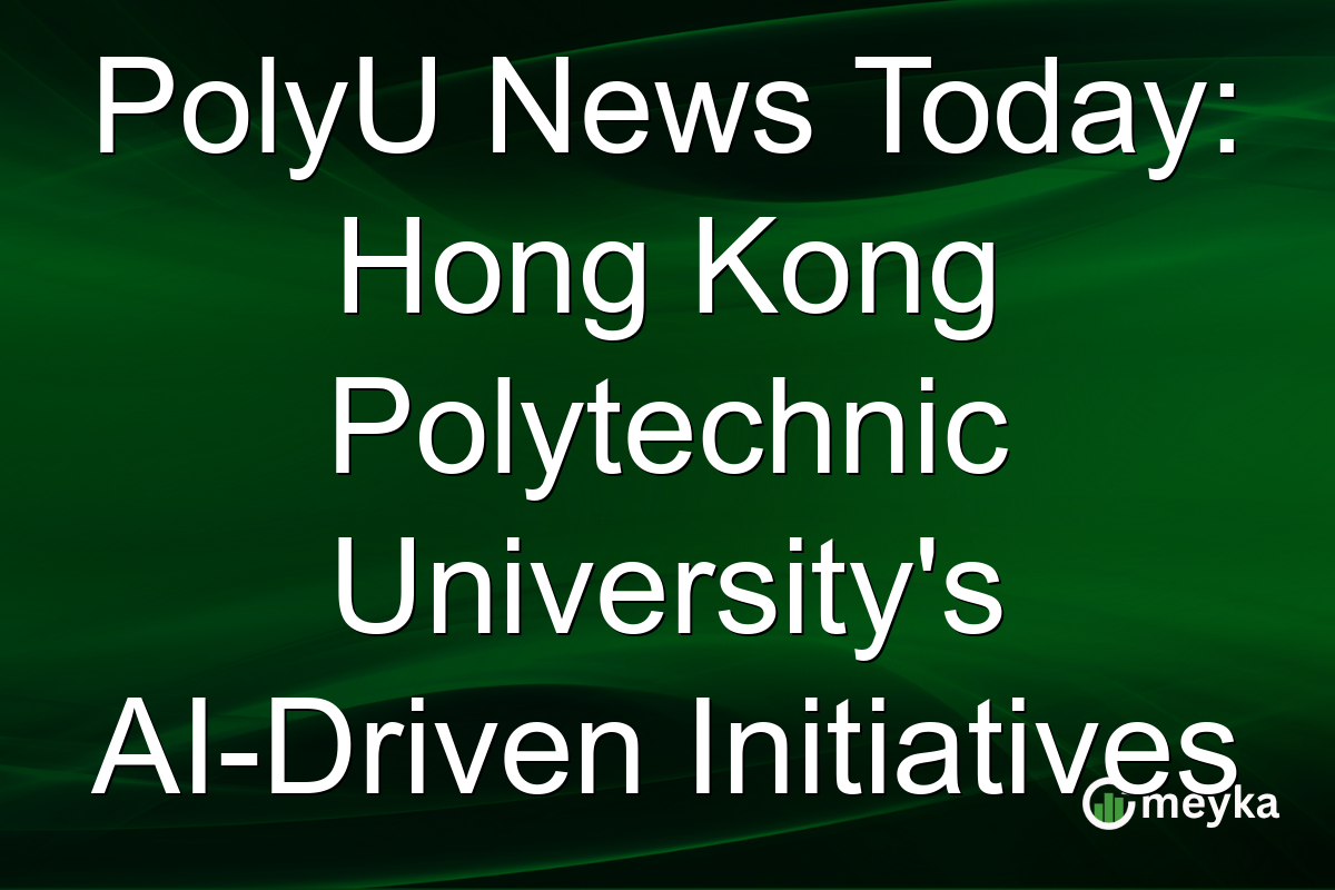 PolyU News Today: Hong Kong Polytechnic University's AI-Driven Initiatives