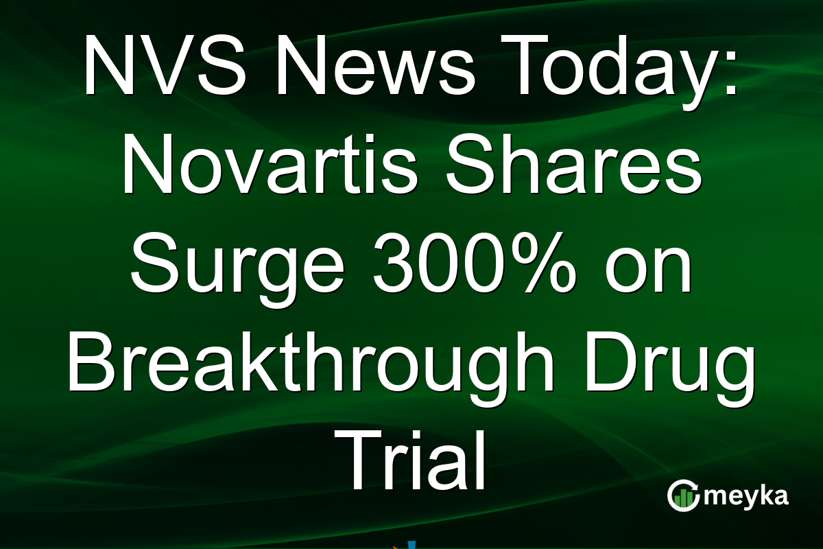 NVS News Today: Novartis Shares Surge 300% on Breakthrough Drug Trial