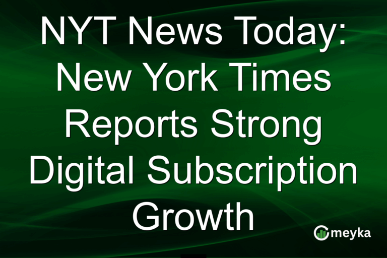 NYT News Today: New York Times Reports Strong Digital Subscription Growth