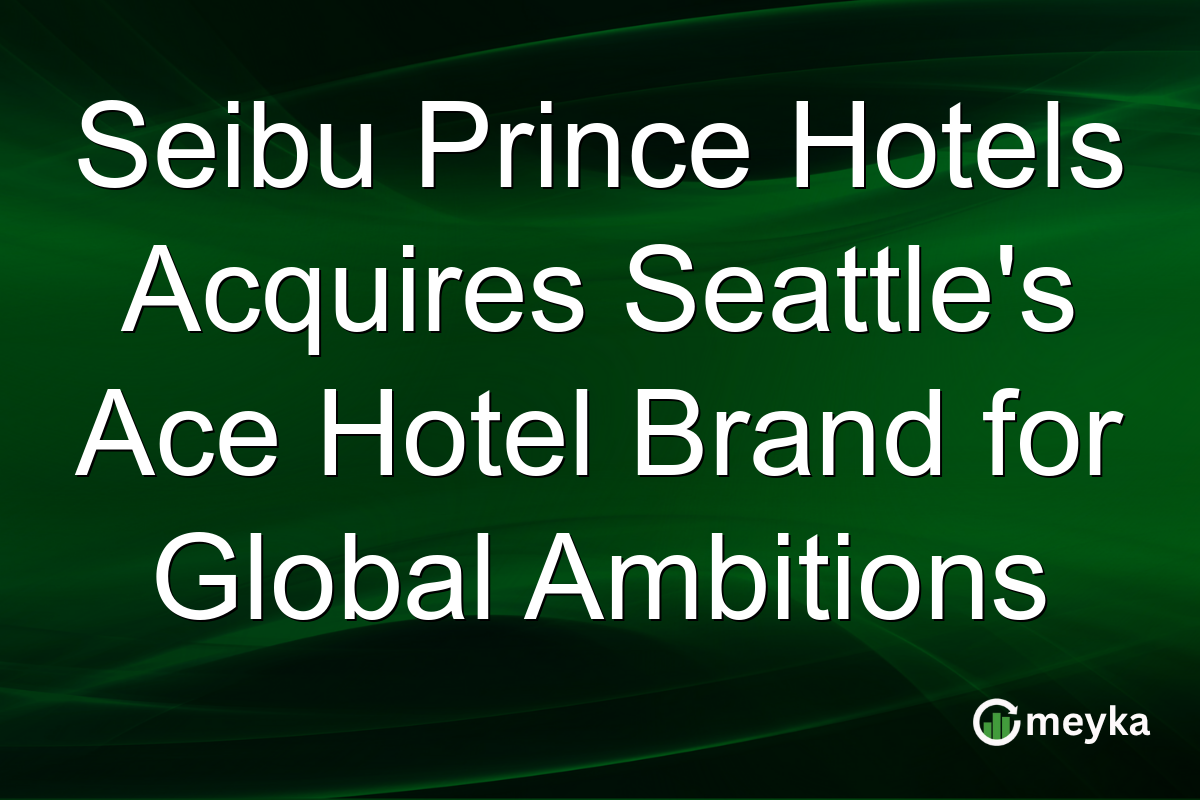 Seibu Prince Hotels Acquires Seattle's Ace Hotel Brand for Global Ambitions