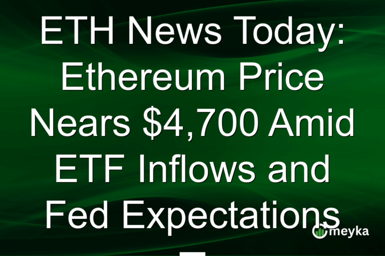 ETH News Today: Ethereum Price Nears $4,700 Amid ETF Inflows and Fed Expectations