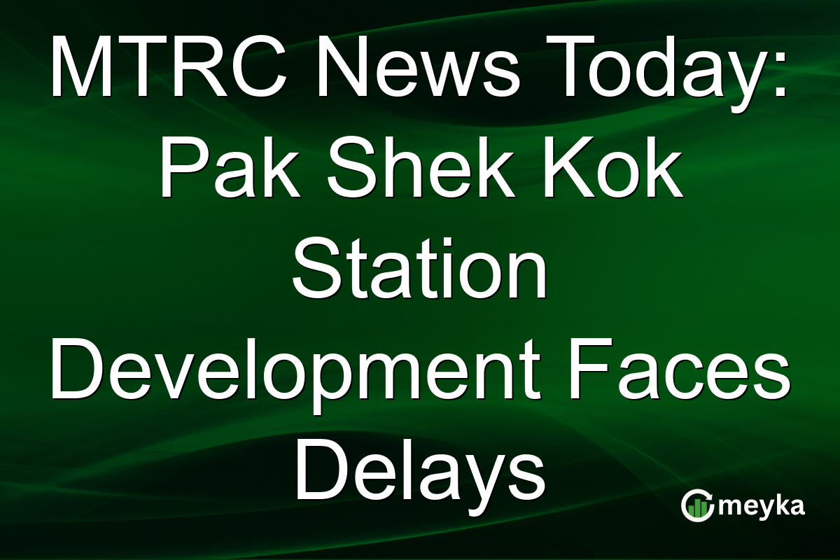MTRC News Today: Pak Shek Kok Station Development Faces Delays