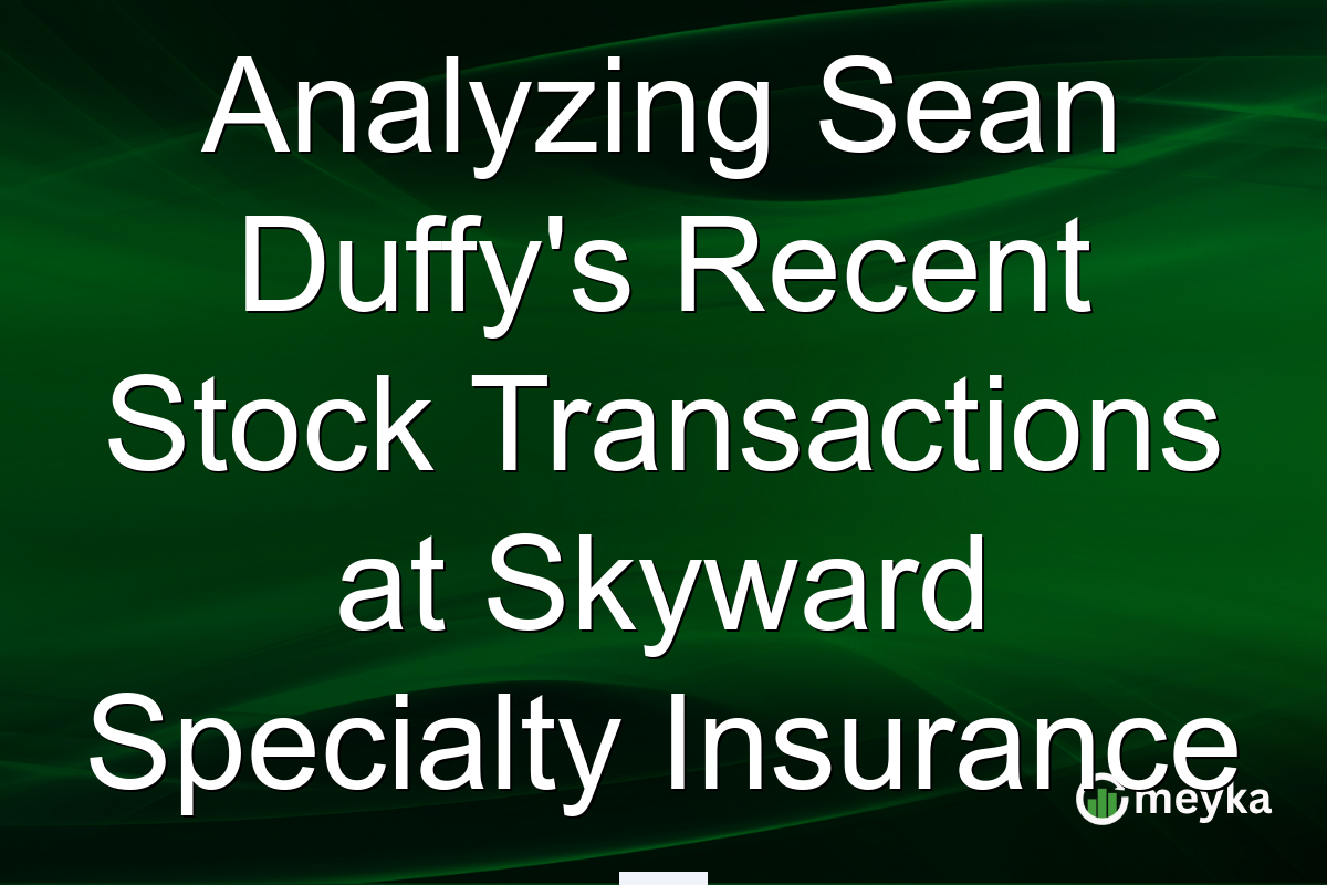Analyzing Sean Duffy's Recent Stock Transactions at Skyward Specialty Insurance
