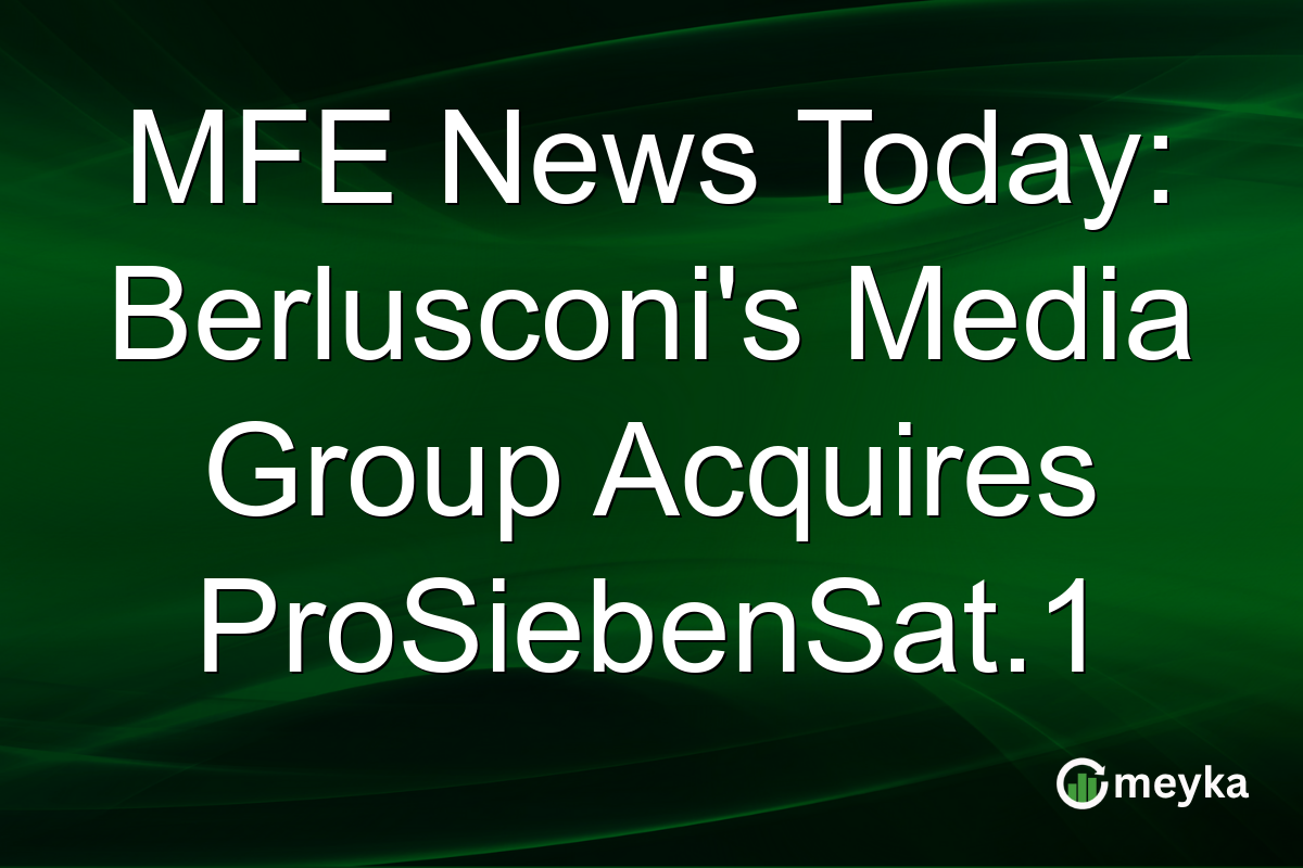 MFE News Today: Berlusconi's Media Group Acquires ProSiebenSat.1