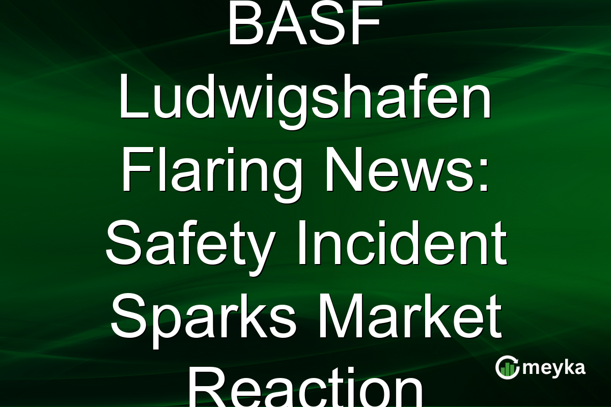 BASF Ludwigshafen Flaring News: Safety Incident Sparks Market Reaction
