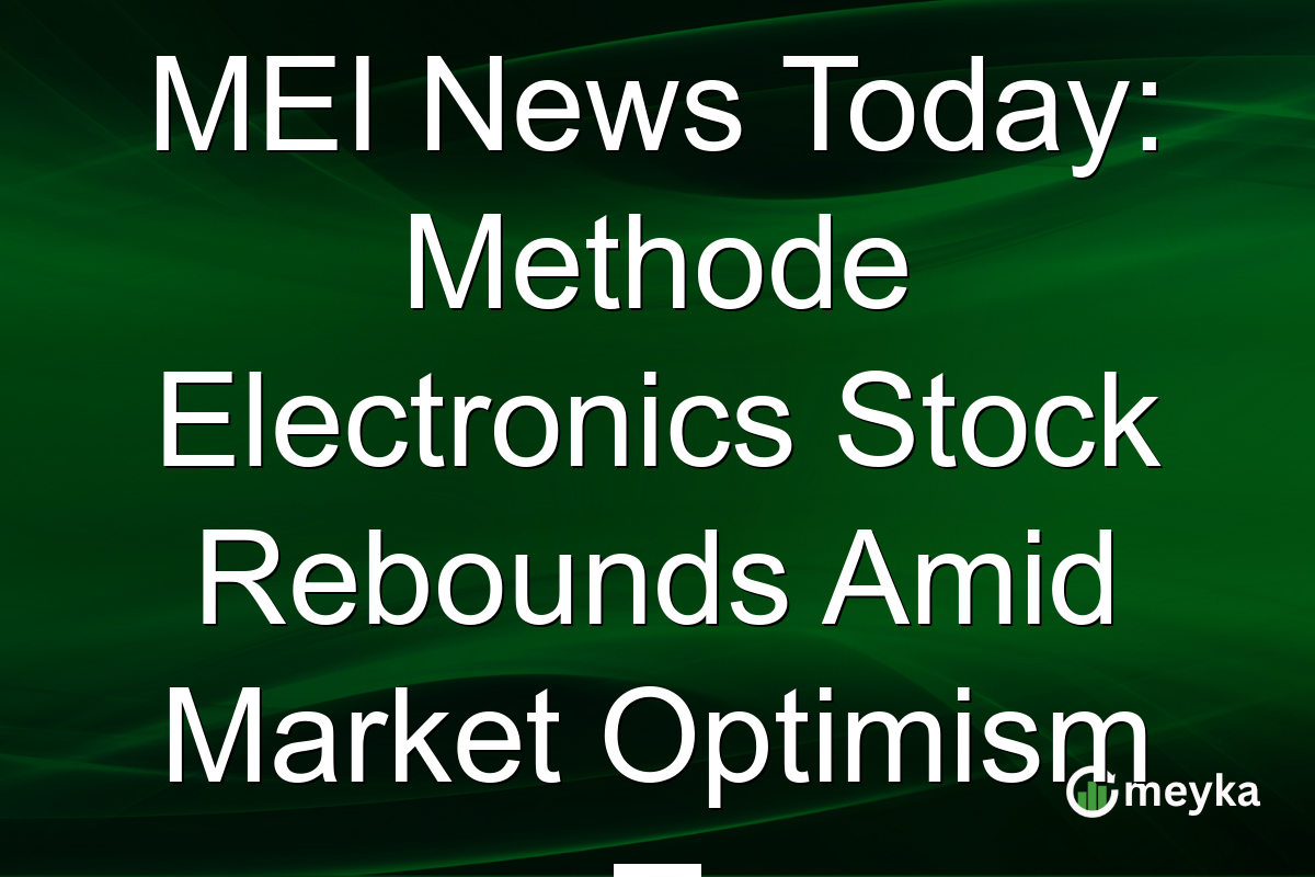 MEI News Today: Methode Electronics Stock Rebounds Amid Market Optimism