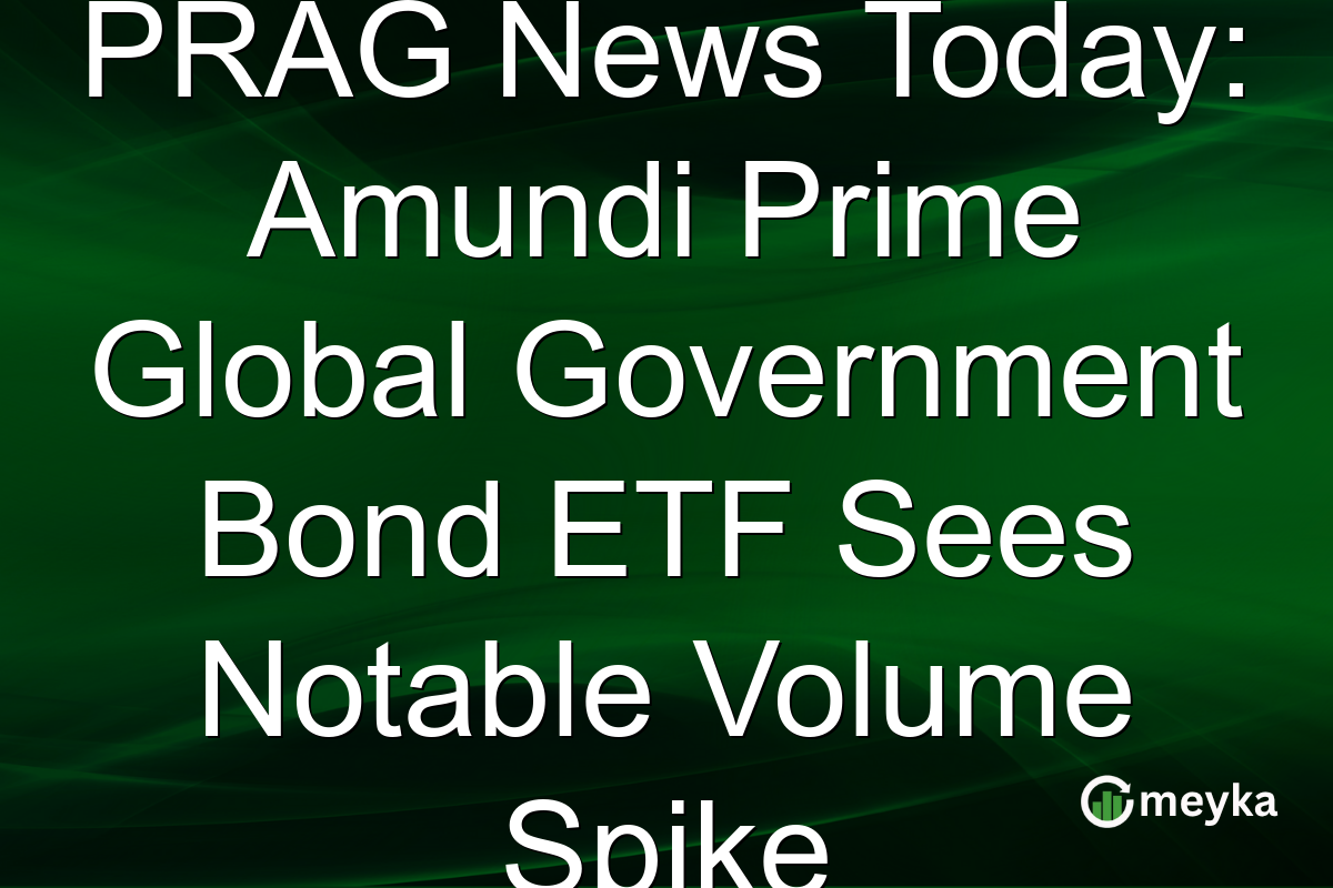 PRAG News Today: Amundi Prime Global Government Bond ETF Sees Notable Volume Spike