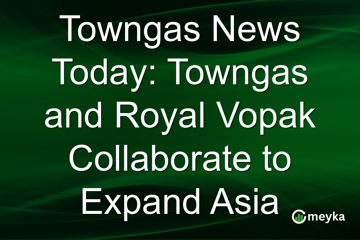 Towngas News Today: Towngas and Royal Vopak Collaborate to Expand Asia