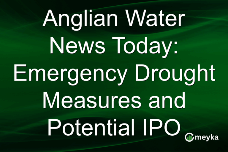 Anglian Water News Today: Emergency Drought Measures and Potential IPO