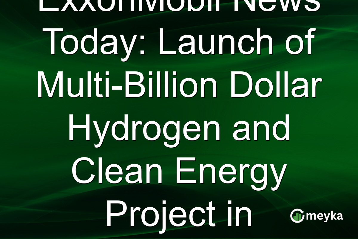 ExxonMobil News Today: Launch of Multi-Billion Dollar Hydrogen and Clean Energy Project in Singapore